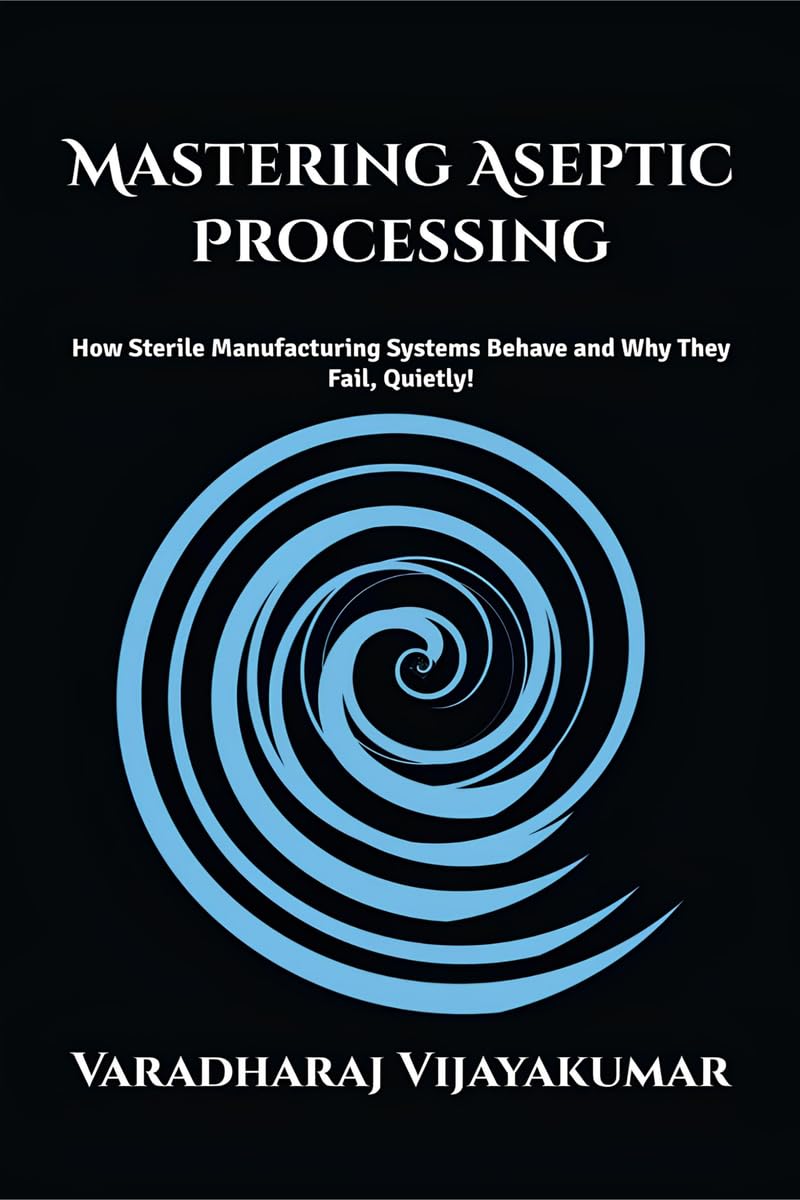 Mastering Aseptic Processing: How Sterile Manufacturing Systems Behave and Why They Fail Quietly!