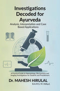 Investigations Decoded for Ayurveda: Analysis,Interpretation and Case Based Applications