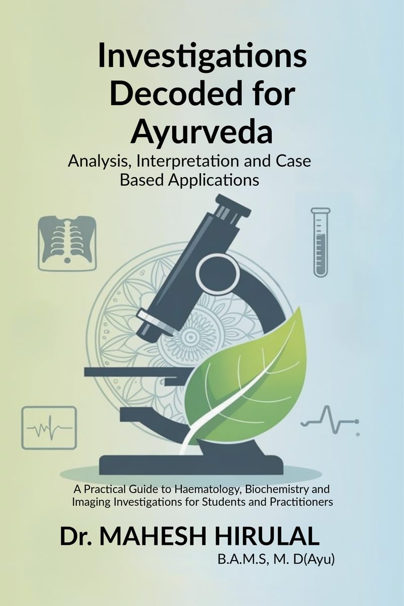 Investigations Decoded for Ayurveda: Analysis,Interpretation and Case Based Applications