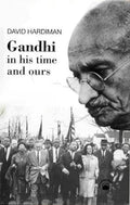 GANDHI IN HIS TIME AND OURS