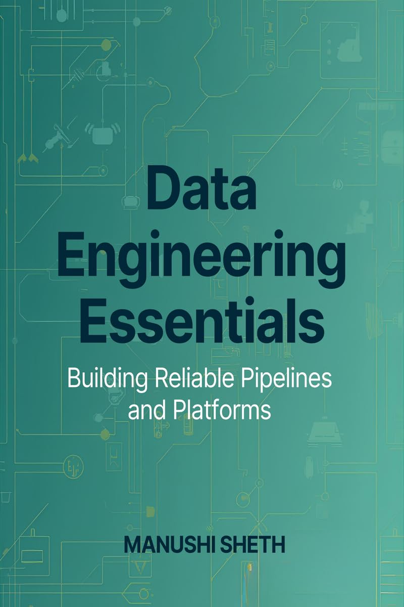 Data Engineering Essentials: Building Reliable Pipelines and Platforms