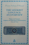 The Sanskrit Language: An Overview  History and Structure, Linguistic and Philosophical Representations, Uses and Users by Pier