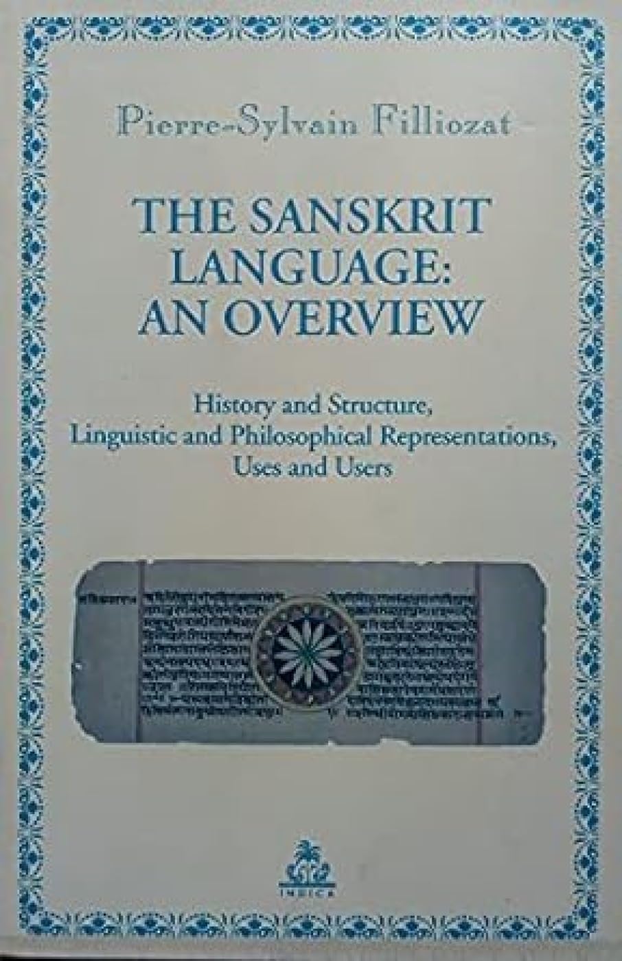 The Sanskrit Language: An Overview  History and Structure, Linguistic and Philosophical Representations, Uses and Users by Pier