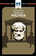 An Analysis of Aristotles Politics: Politics (The Macat Library)