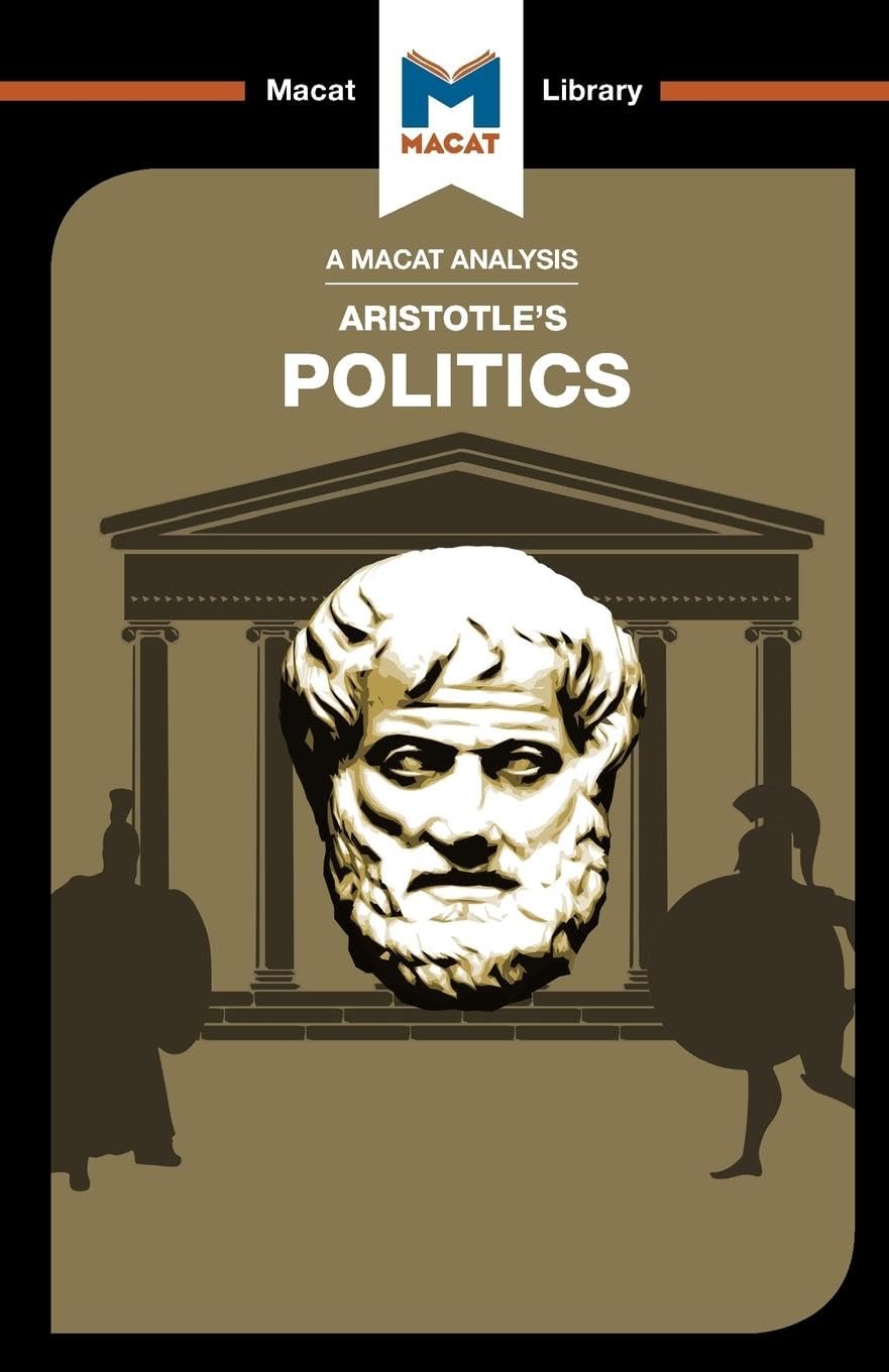 An Analysis of Aristotles Politics: Politics (The Macat Library)