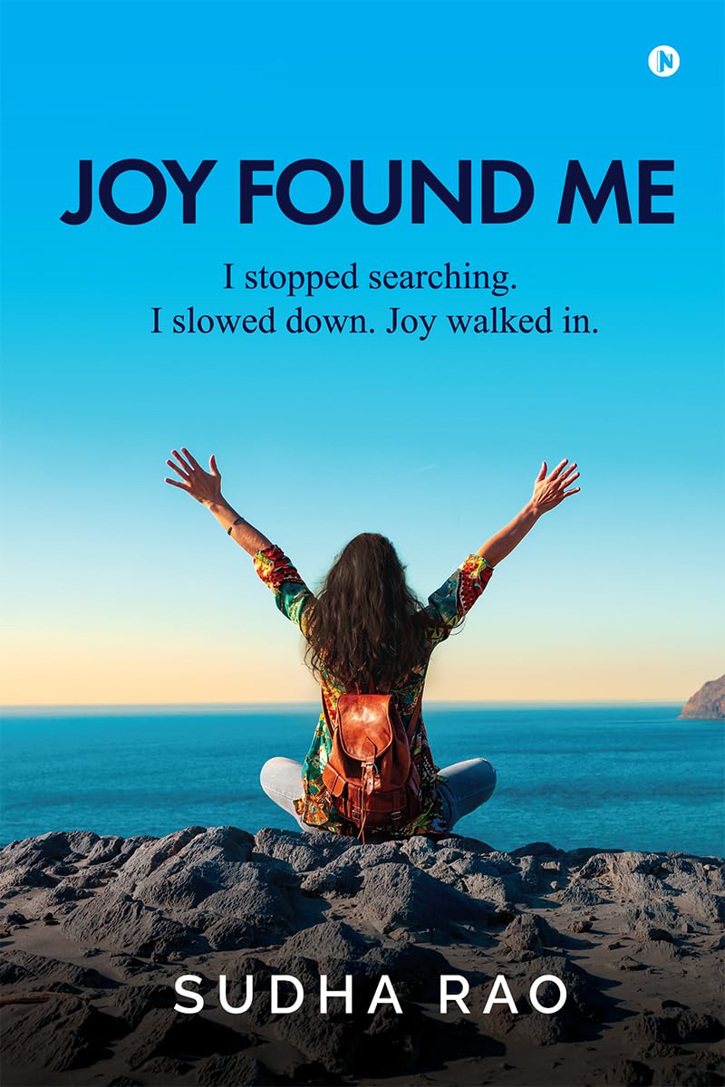 Joy Found Me: I Stopped Searching. I Slowed Down. Joy Walked In.
