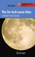 The SixInch Lunar Atlas: A Pocket Field Guide (Astronomers Pocket Field Guide)