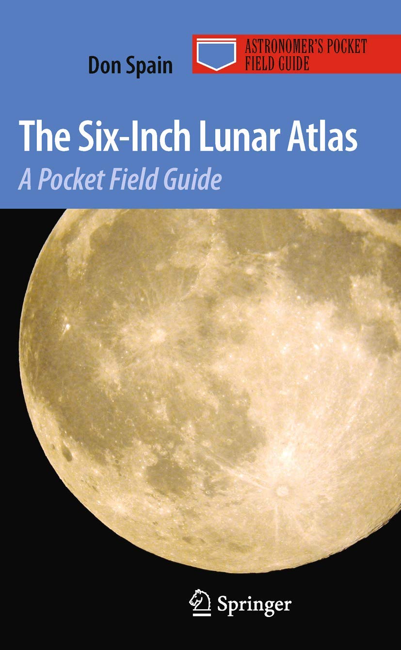 The SixInch Lunar Atlas: A Pocket Field Guide (Astronomers Pocket Field Guide)