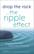 Drop the RockThe Ripple Effect: Using Step 10 to Work Steps 6 and 7 Every Day