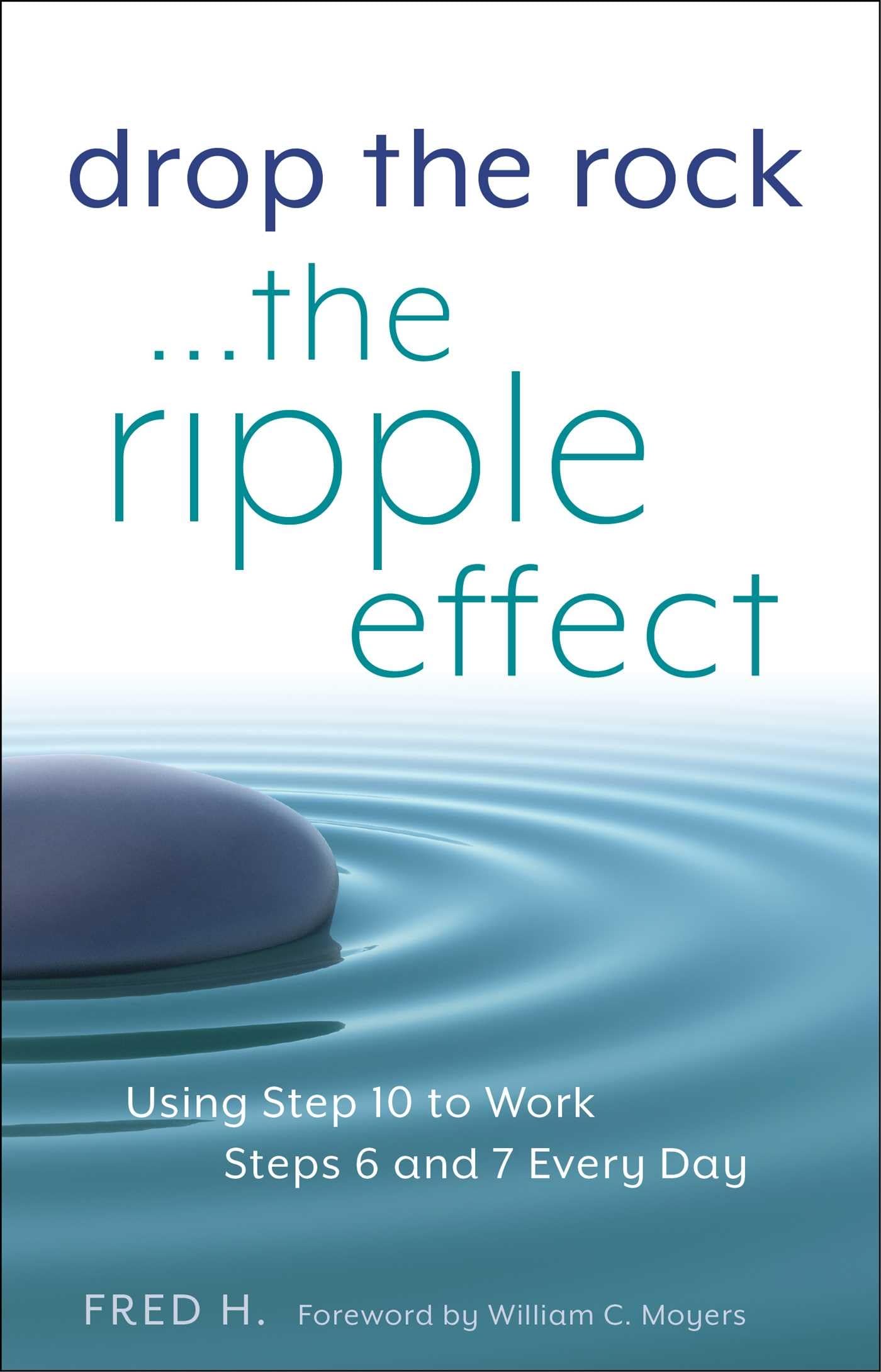 Drop the RockThe Ripple Effect: Using Step 10 to Work Steps 6 and 7 Every Day
