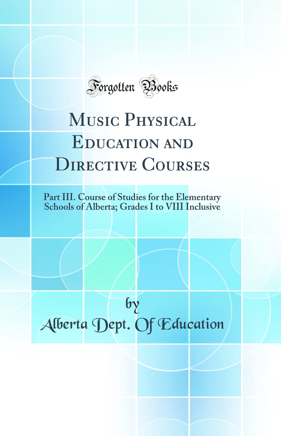 Music Physical Education and Directive Courses: Part III. Course of Studies for the Elementary Schools of Alberta; Grades I to V