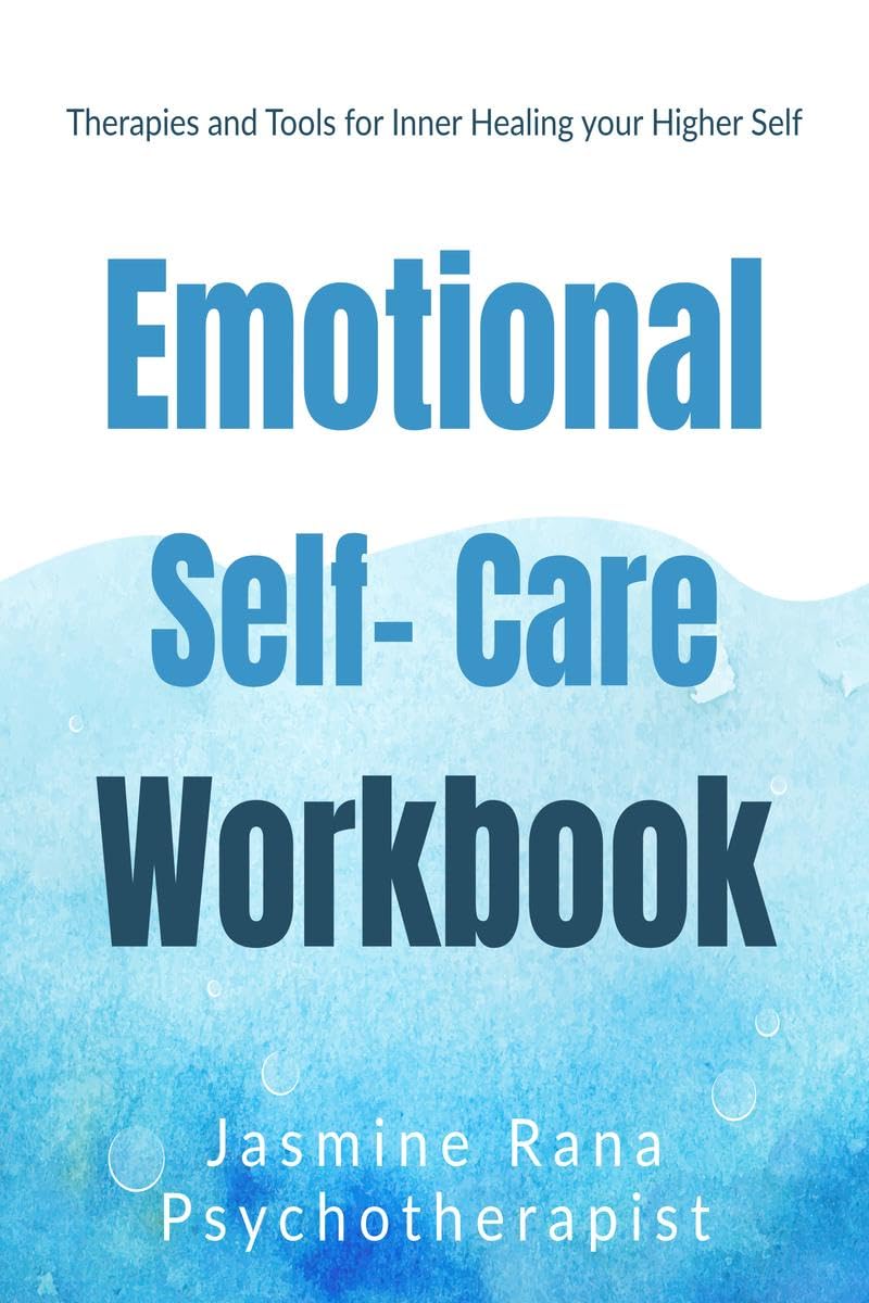 Emotional SelfCare Workbook : Therapies And Tools For Inner Healing Your Higher Self : Self Psychotherapies For Emotional  Me