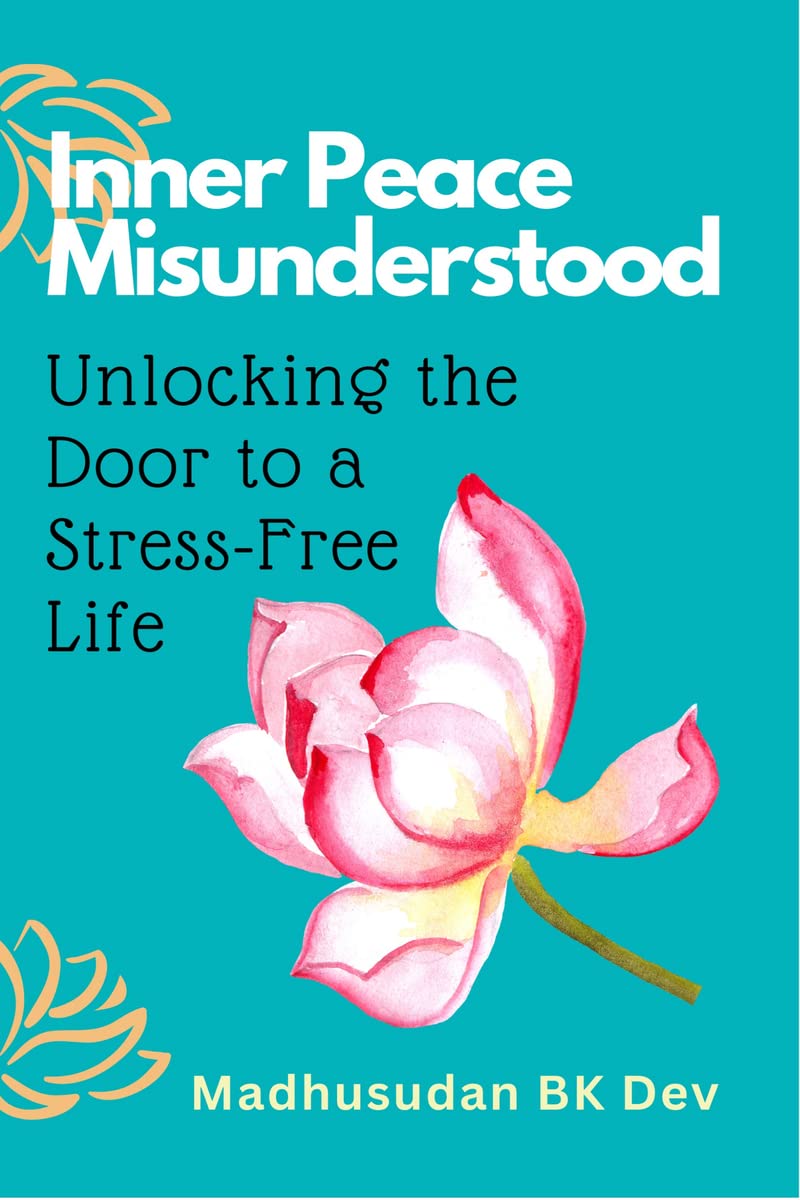 Inner Peace Misunderstood : Unlocking the Door to a StressFree Life