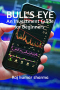 BULLS EYE : AN INVESTMENT GUIDE FOR BEGINNERS