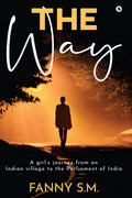 The Way : A GirlS Journey From An Indian Village To The Parliament Of India