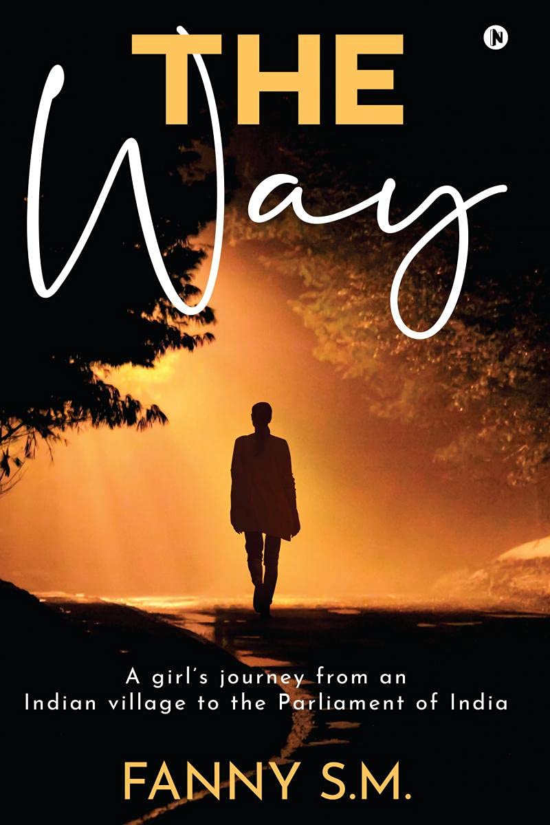 The Way : A GirlS Journey From An Indian Village To The Parliament Of India