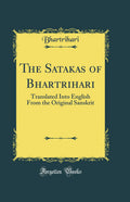 The Satakas of Bhartrihari: Translated Into English from the Original Sanskrit (Classic Reprint)