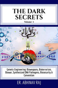 The Dark Secrets Volume 1 : Genetic Engineering: Bioweapons, Bioterrorism, Biowar, Synthesized Dna Pathogens, Biosecurity & Con