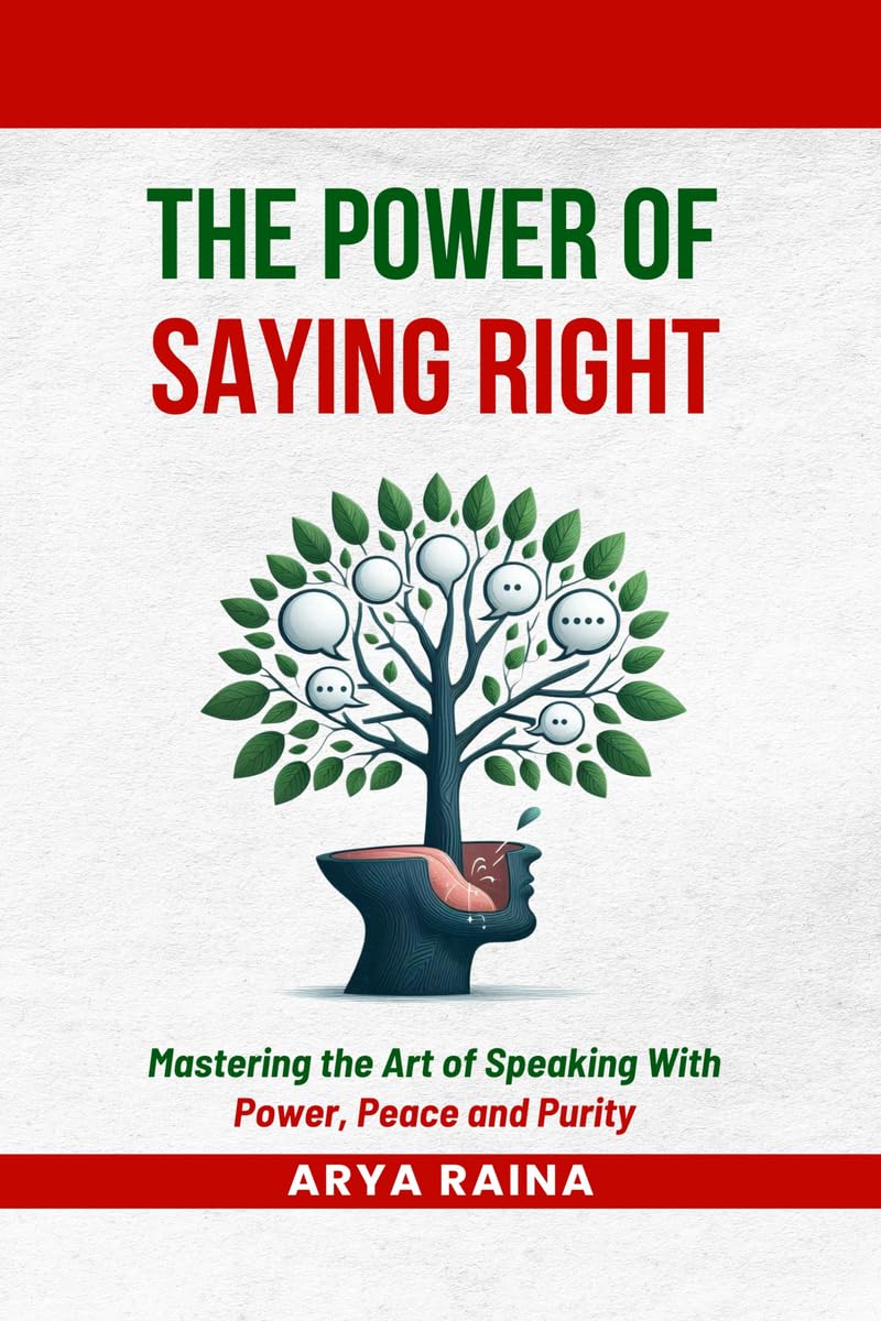 The Power of Saying Right: Mastering the Art of Speaking With Power, Peace and Purity