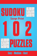 Sudoku Large Print 102 Puzzles : Easy  Medium  Hard