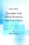 Algebra for High Schools and Colleges (Classic Reprint)