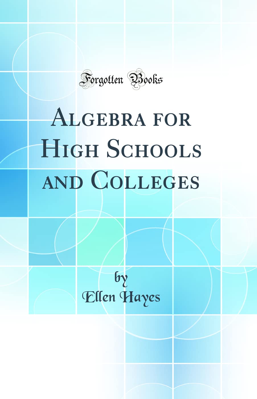 Algebra for High Schools and Colleges (Classic Reprint)