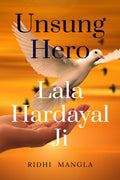 UNSUNG HERO # Lala Hardayal Ji : Indias Freedom Struggle