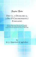 DDT (1, 1Dichloro2, 2 Bis (PChlorophenyl) Ethylene): A List of References Selected and Compiled from the Files of the Pestici
