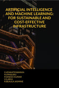 ARTIFICIAL INTELLIGENCE AND MACHINE LEARNING: FOR SUSTAINABLE AND COSTEFFECTIVE INFRASTRUCTURE