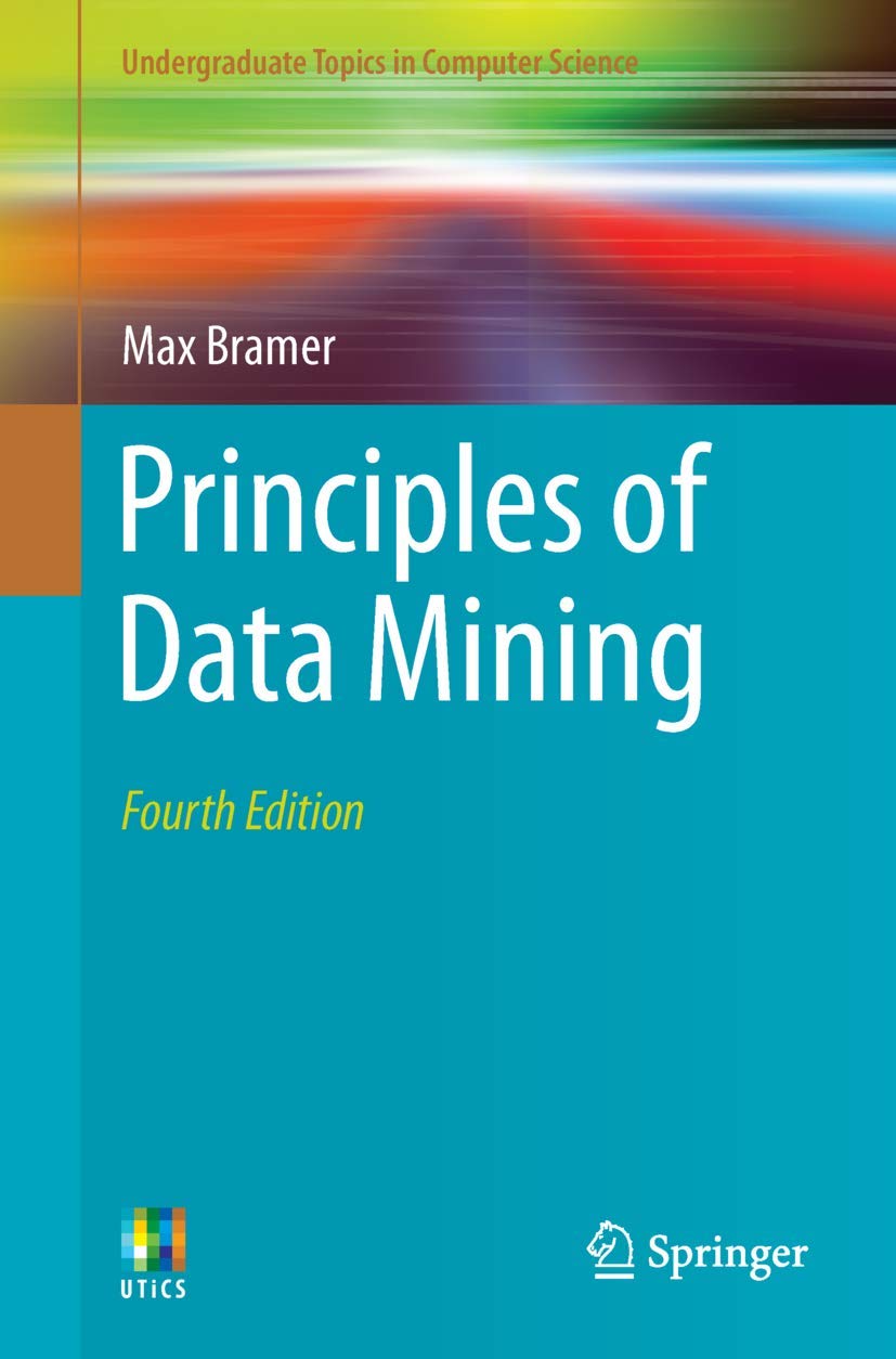 Principles of Data Mining (Undergraduate Topics in Computer Science)