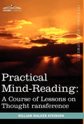 Practical MindReading: A Course of Lessons on Thought Transference