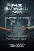 False Matrimonial Cases: Law, Strategy & Defense  A Complete Guide for Laymen and Lawyers in False Criminal Cases Like 498A IPC