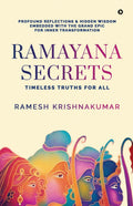 Ramayana Secrets : Timeless Truths for All (Profound Reflections and Hidden Wisdom Embedded within the Grand Epic for Inner Tran