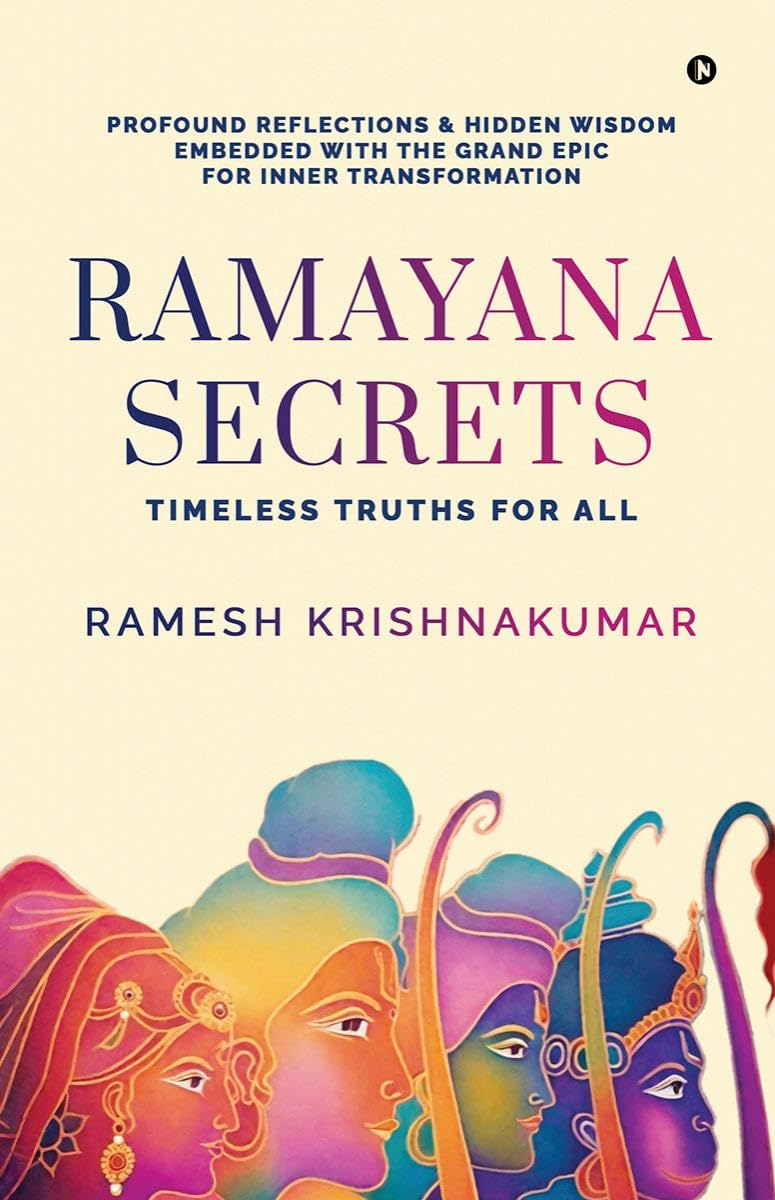 Ramayana Secrets : Timeless Truths for All (Profound Reflections and Hidden Wisdom Embedded within the Grand Epic for Inner Tran