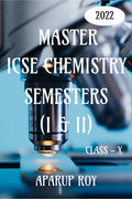 MASTER ICSE CHEMISTRY SEMESTERS (I & II) [CLASS  X] : CHEMISTRY MCQS AND QUESTIONANSWERS BANK (2022 EXAMINATION)