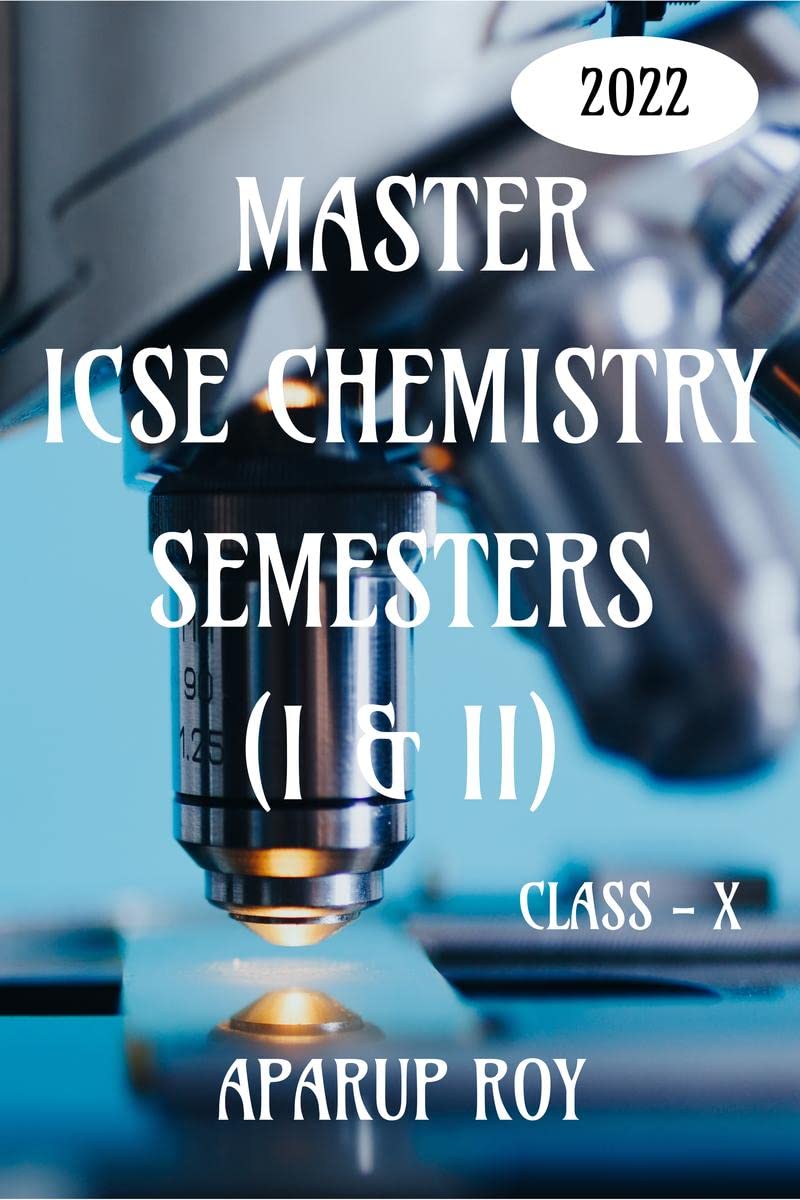 MASTER ICSE CHEMISTRY SEMESTERS (I & II) [CLASS  X] : CHEMISTRY MCQS AND QUESTIONANSWERS BANK (2022 EXAMINATION)