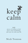 Keep Calm: 102 Pieces of Wisdom to Find Peace, Stop Overthinking, and Carry On With Your Life (English)