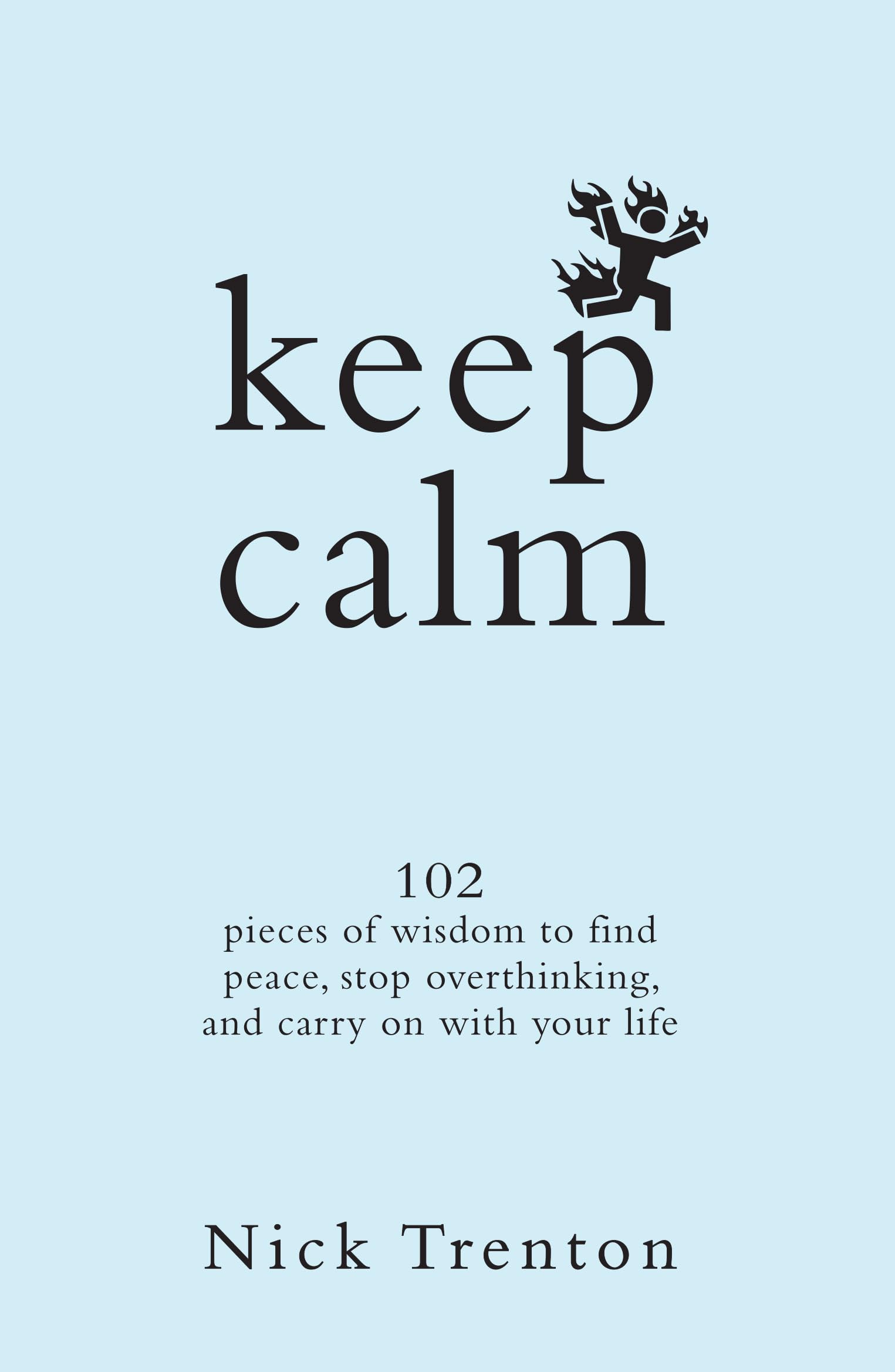 Keep Calm: 102 Pieces of Wisdom to Find Peace, Stop Overthinking, and Carry On With Your Life (English)
