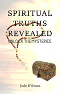 Spiritual Truths Revealed : Unlock The Mysteries