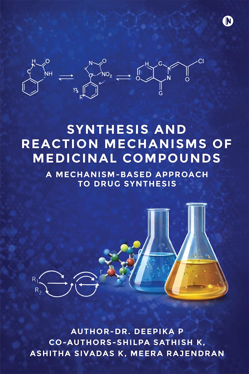 Synthesis and Reaction Mechanisms of Medicinal Compounds: A MechanismBased Approach to Drug Synthesis