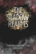 The Shadow Realms: The Enigma Of The Realms