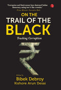 ON THE TRAIL OF THE BLACK: Tracking Corruption [Oct 20, 2017] Debroy, Bibek