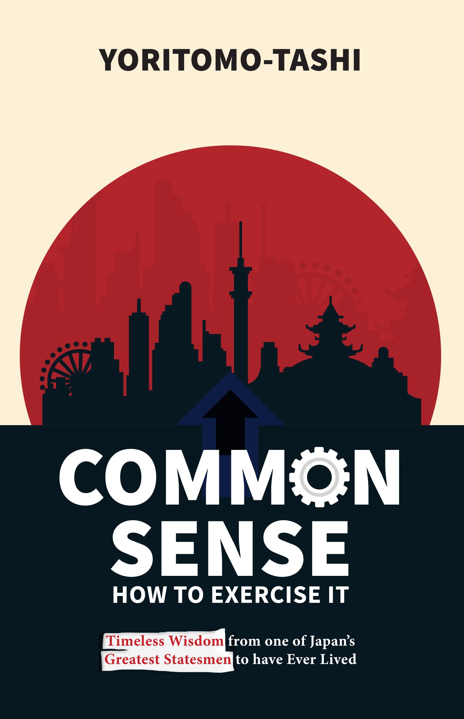 Common Sense: How to Exercise It: Timeless Wisdom from One of Japans Greatest Statesmen to Have Ever Lived