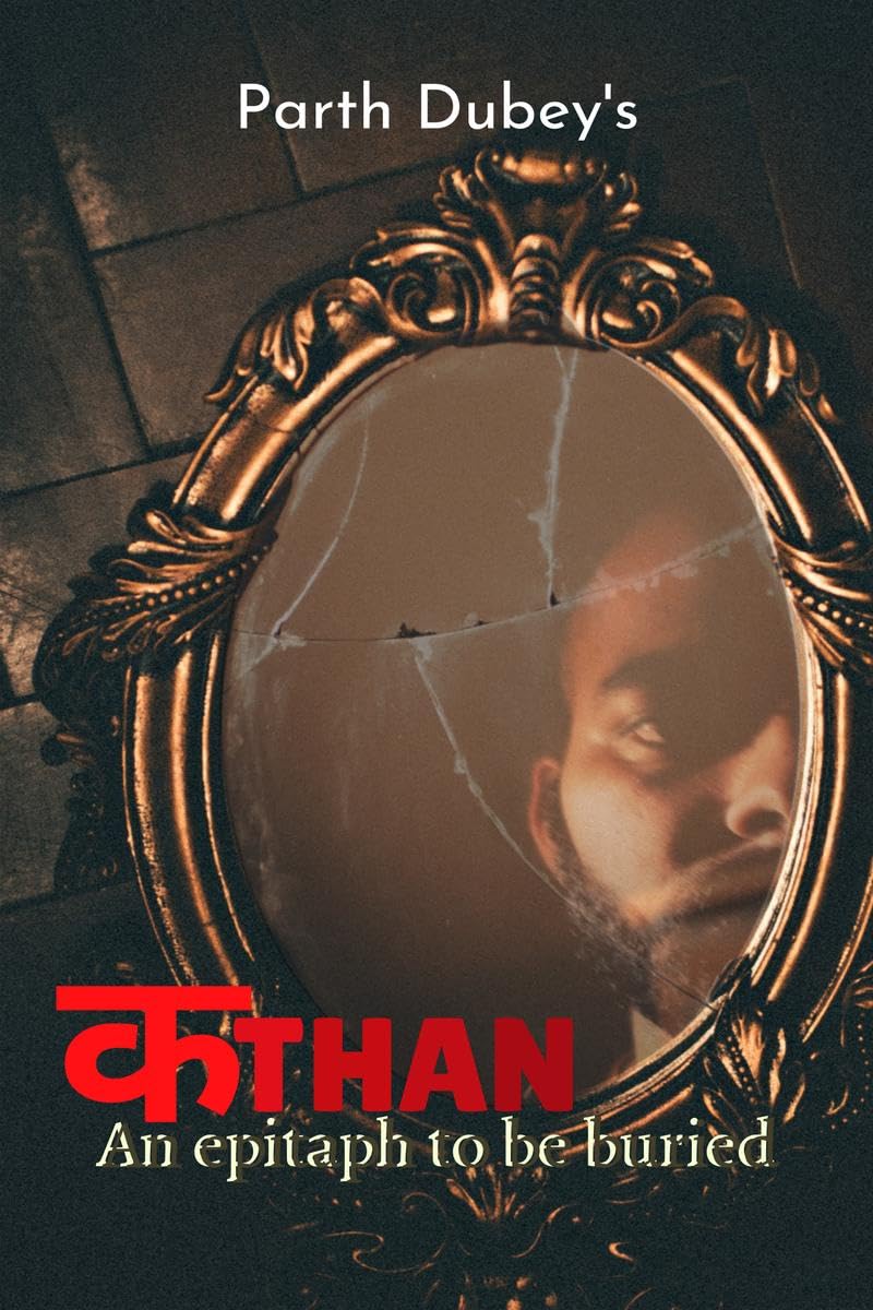 Kathan: An epitaph to be buried Parth Dubey