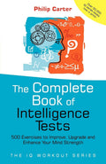 The Complete Book of Intelligence Tests: 500 Exercises to Improve, Upgrade and Enhance Your Mind Strength