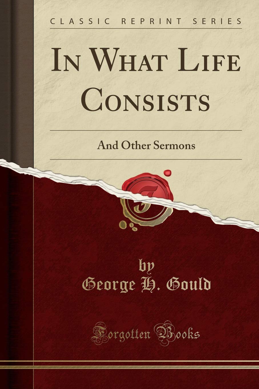 In What Life Consists: And Other Sermons (Classic Reprint)
