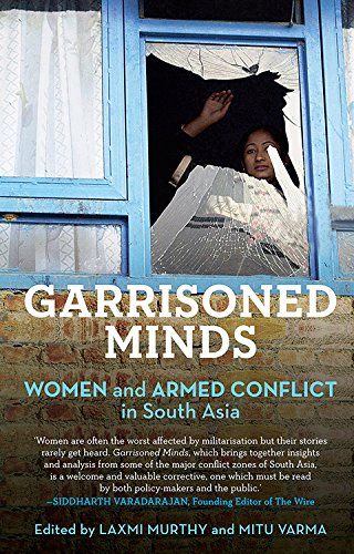Garrisoned Minds: Women And Armed Conflict In South Asia