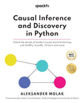 Causal Inference and Discovery in Python: Unlock the secrets of modern causal machine learning with DoWhy, EconML, PyTorch and m