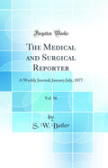 The Medical and Surgical Reporter, Vol. 36: A Weekly Journal; January July, 1877 (Classic Reprint)