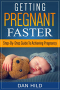 Getting Pregnant Faster : StepByStep Guide To Achieving Pregnancy